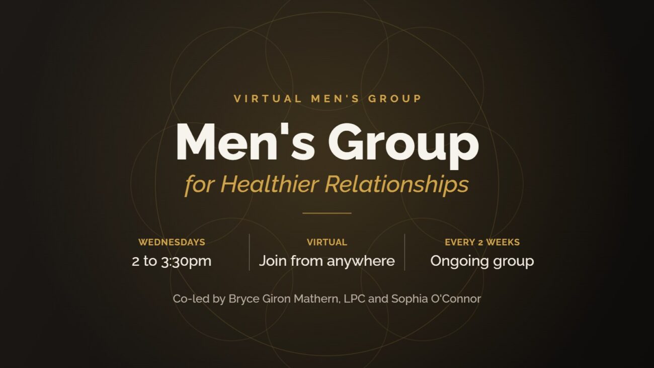 Virtual men's group in Denver for healthier relationships with Bryce Giron Mathern, LPC, and Sophia O'Connor, every other Wednesday online